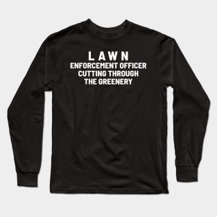 Lawn Enforcement Officer Cutting Through the Greenery Long Sleeve T-Shirt